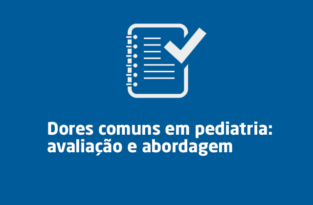 Dores comuns em pediatria: avaliação e abordagem