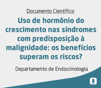 Uso de hormônio do crescimento nas síndromes com predisposição à malignidade: os benefícios superam