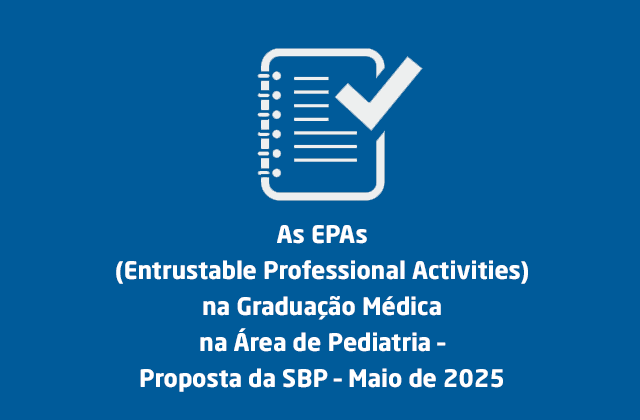 As EPAs (Entrustable Professional Activities) na Graduação Médica na Área de Pediatria – Proposta da