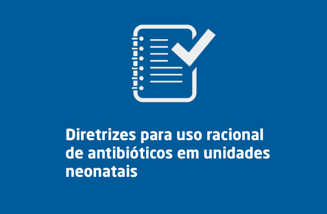 Diretrizes para uso racional de antibióticos em unidades neonatais