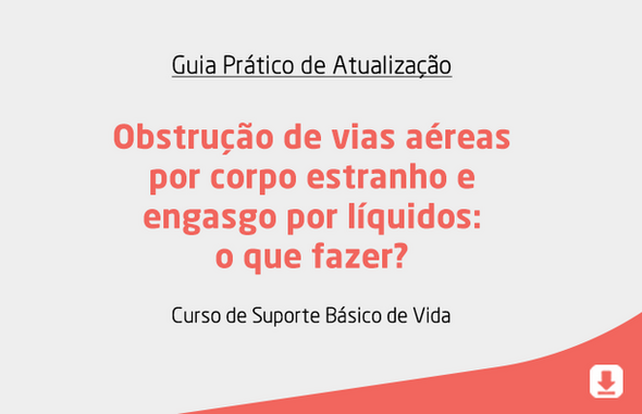 Obstrução de vias aéreas por corpo estranho e engasgo por líquidos: o que fazer?