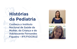 Conheça o Instituto Nacional de Saúde da Mulher, da Criança e do Adolescente Fernandes Figueira – IFF/FIOCRUZ