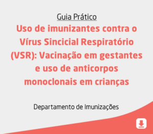 Uso de imunizantes contra o Vírus Sincicial Respiratório (VSR): Vacinação em gestantes e uso de anticorpos monoclonais em crianças