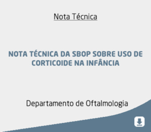NOTA TÉCNICA DA SOCIEDADE BRASILEIRA DE OFTALMOLOGIA PEDIÁTRICA (SBOP) SOBRE USO DE CORTICOIDE NA INFÂNCIA