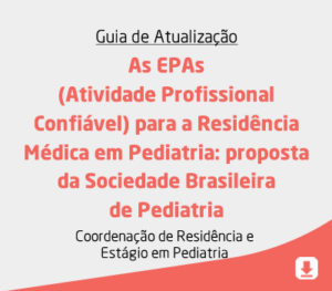 As EPAs (Atividade Profissional Confiável) para a Residência Médica em Pediatria: proposta da Sociedade Brasileira de Pediatria