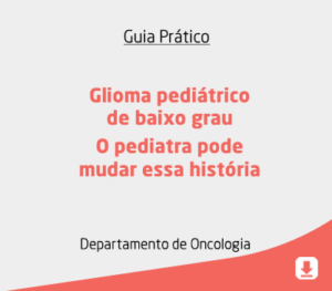 Glioma pediátrico de baixo grau – O pediatra podemudar essa história